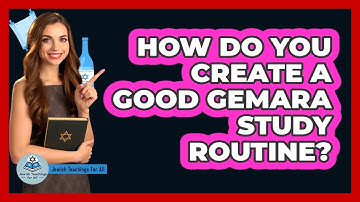 How Do You Create A Good Gemara Study Routine? - Jewish Teachings For All