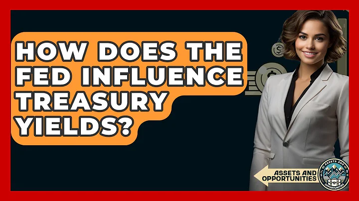 How Does The Fed Influence Treasury Yields? - AssetsandOpportunity.org