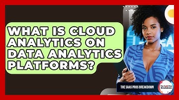 What Is Cloud Analytics On Data Analytics Platforms? - The SaaS Pros Breakdown