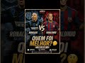 Quem foi melhor? Ronaldo fenômeno ou Ronaldinho gaúcho..#flamengo #palmeiras #corinthians #saopaulo