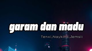 Garam & Madu | Tenxi, Naykilla, Jemsii | (lirik)