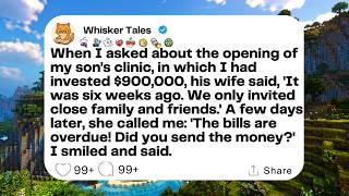 When I asked about the opening of my son's clinic, in which I had invested $900,000...