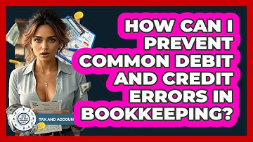 How Can I Prevent Common Debit And Credit Errors In Bookkeeping? - Tax and Accounting Coach