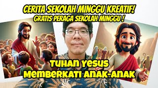 Cerita Sekolah Minggu: Tuhan Yesus Memberkati Anak-Anak [Cerita Sekolah Minggu Kreatif]
