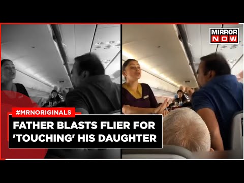 Viral Video Vistara Fight Father Blasts Passenger For Touching Daughter Inappropriately Watch