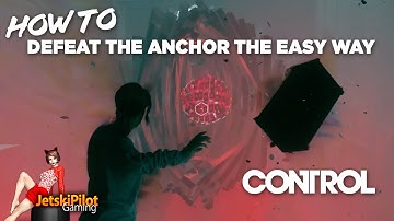 Control | How to Defeat the Anchor the Easy Way