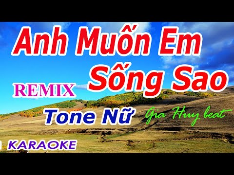 - Anh Muốn Em Sống Sao  ☘️- Remix 