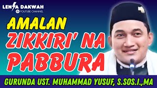 CERAMAH BUGIS “AMALAN-AMALAN ZIKIR” GURUNDA UST. MUHAMMAD YUSUF, S.SOS.I., MA