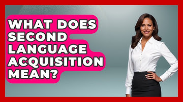 What Does Second Language Acquisition Mean? - The Language Library