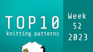 Top 10 Knitting Patterns | Week 52 of 2023 | Based on 'Hot Right Now' on Ravelry