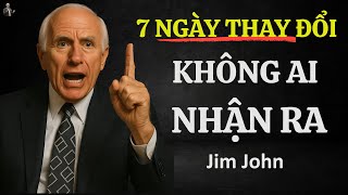 THAY ĐỔI THÓI QUEN 7 NGÀY – TRỞ THÀNH PHIÊN BẢN KHÔNG AI NHẬN RA | ĐỘNG LỰC TỪ JIM ROHN