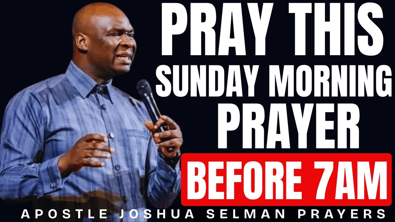 PRAY THIS SUNDAY MORNING PRAYER BEFORE 7AM | APOSTLE JOSHUA SELMAN
