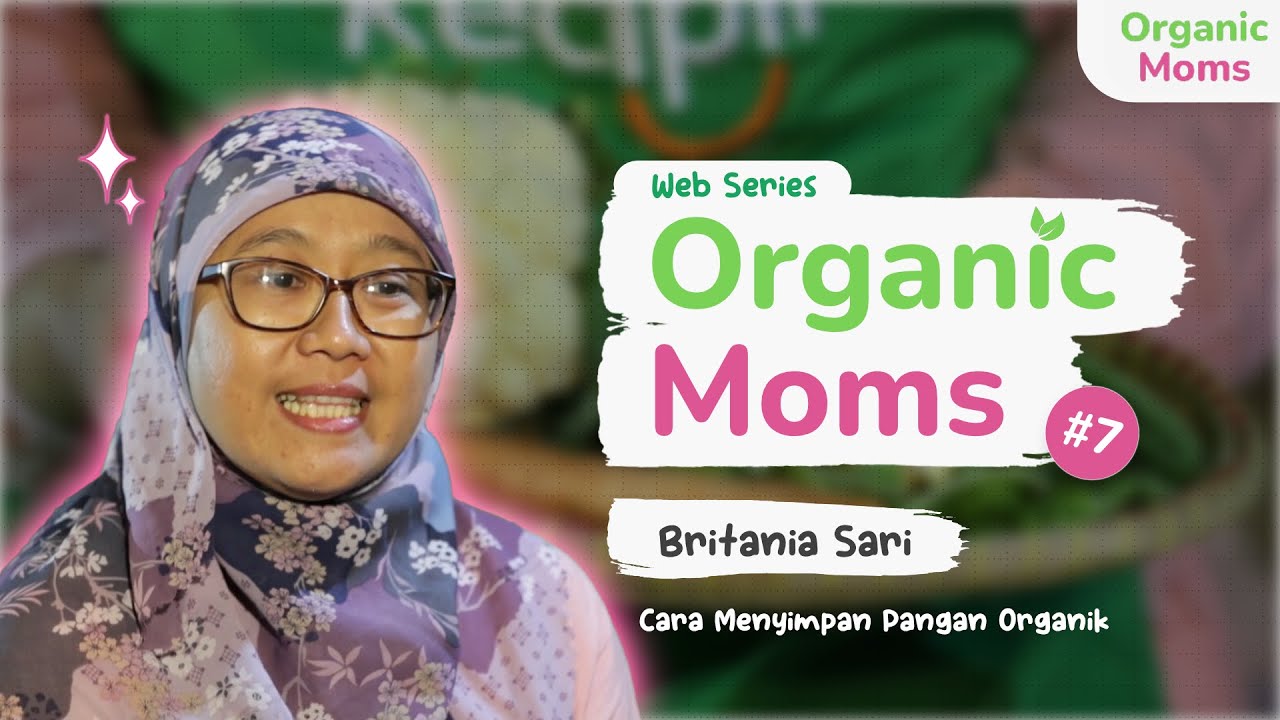 ORGANIK MOMS EPS 7: CARA MENYIMPAN PANGAN ORGANIK SEGAR YANG BAIK