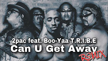 2PAC - Can U Get Away (REMIX) ft the Boo-Yaa T.R.I.B.E