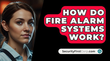 How Do Fire Alarm Systems Work? - SecurityFirstCorp.com