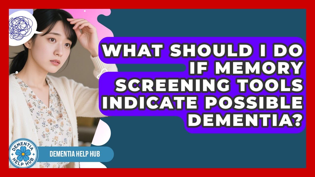 What Should I Do If Memory Screening Tools Indicate Possible Dementia? | Test