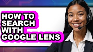 How to Search with Google Lens - Full Guide
