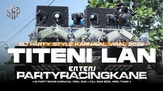 DJ TITENI LAN ENTENI PARTYKANE MELODY DROP VIRAL TIKTOK TERBARU FULL BASS CLARITY