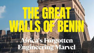 The Great Walls of Benin – Africa’s Forgotten Engineering Marvel