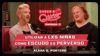 ¿Quién ADOCTRINA realmente a LXS NIÑXS? 👧🏽🧒🏼👦🏻 INFANCIA con ALANA S. PORTERO | SABOR A QUEER 2x28