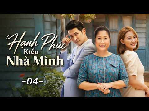 Hạnh Phúc Kiểu Nhà Mình - Tập 4 | Phim Việt Nam Hay Mới Nhất 2026 | Phim Truyền Hình Việt Nam HOT