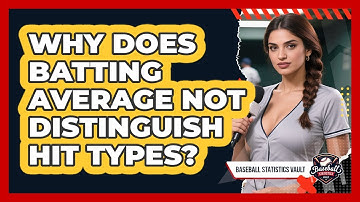 Why Does Batting Average Not Distinguish Hit Types? - Baseball Statistics Vault