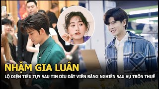 Nhậm Gia Luân lộ diện tiều tụy báo động sau tin dìu dắt Viên Băng Nghiên trở lại sau vụ trốn thuế