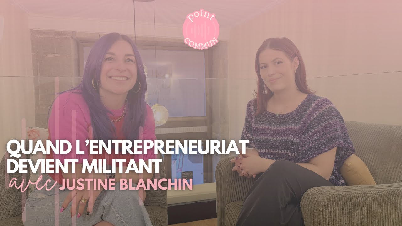 POINT COMMUN #2 JUSTINE BLANCHIN : Quand l’entreprenariat devient militant 