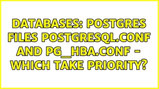 Databases: Postgres files postgresql.conf and pg_hba.conf - which take priority