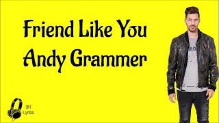 Friend Like You - Andy Grammer (Lyrics)