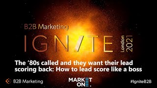 How to Lead Score Liked a Boss - MarketOne at B2B Ignite London