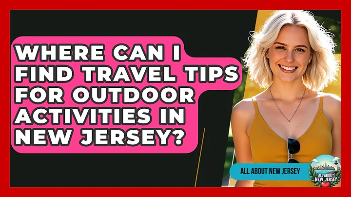 Where Can I Find Travel Tips for Outdoor Activities in New Jersey? | All About New Jersey
