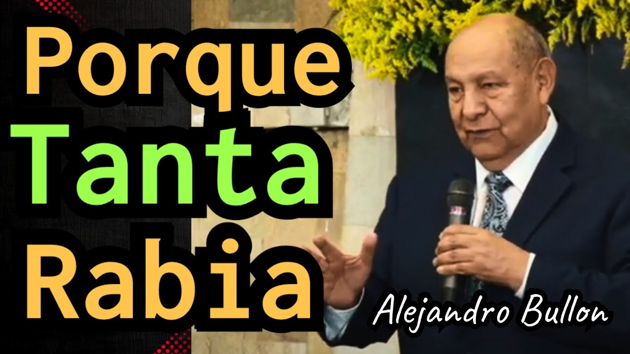 Porque Tanta Rabia - Pastor Alejandro Bullon