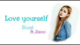 [Lyrics]Rosé ft Jisoo-Love yourself