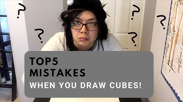 top 5 mistakes when you draw cubes