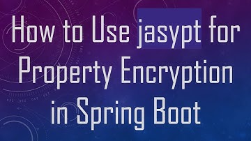How to Use jasypt for Property Encryption in Spring Boot