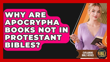 Why Are Apocrypha Books Not In Protestant Bibles? - Explaining Bible Verses