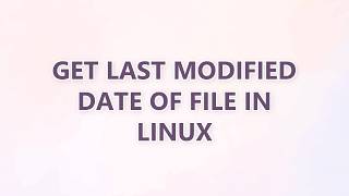 Get Last Modified Date of File in Linux (3 SOLUTIONS!!) Get Last Modified Date of File in Linux (3 SOLUTIONS!!)
