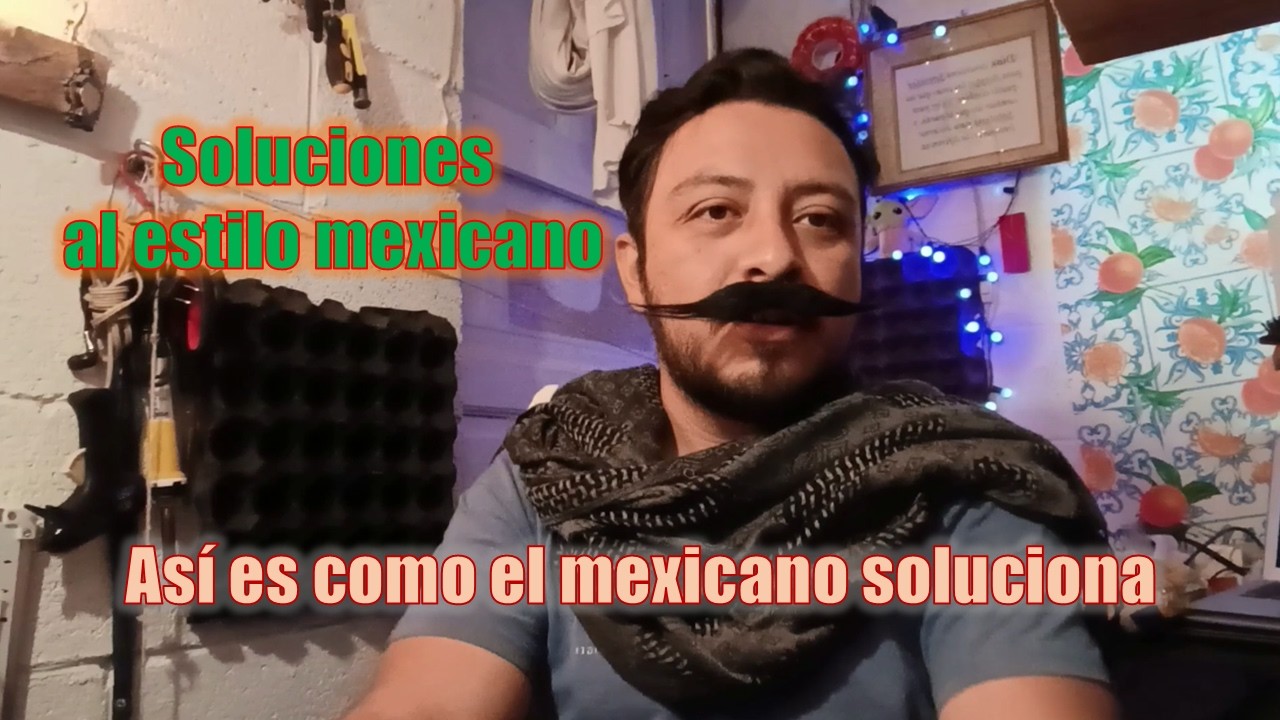 El Mexicano que todo soluciona | Encontrar soluciones es una característica del Mexicano invaluable