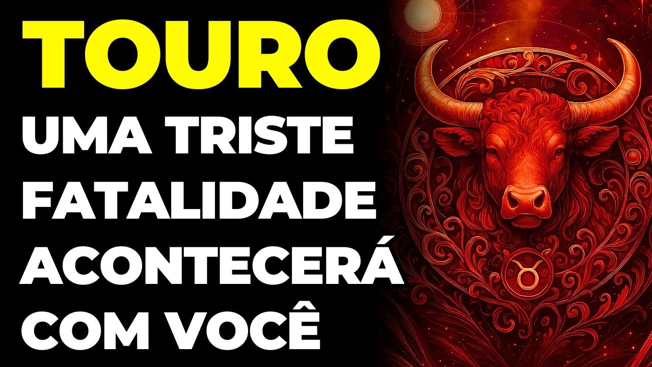 TOURO: 😭 UMA TRISTE FATALIDADE VAI ACONTECER COM VOCÊ NESTA SEMANA | VOCÊ PRECISA ACEITAR ISSO