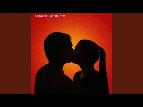Kissing Her, Missing You