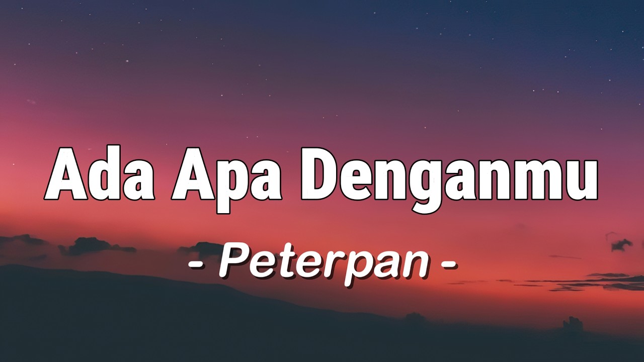 Peterpan - Ada Apa Denganmu (Lagu Lyrics)