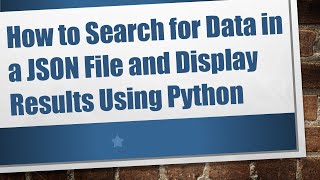 How to Search for Data in a JSON File and Display Results Using Python