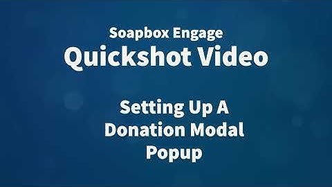 Soapbox Engage Quickshot Video: Setting Up A Donation Modal Popup