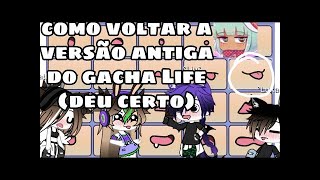 Como voltar a versão antiga do gacha Life 