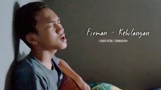 KEHILANGAN - Firman ( Cover Rizal Firmansyah )