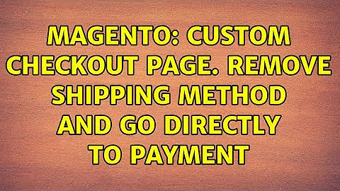 Magento: Custom checkout page. Remove shipping method and go directly to payment (2 Solutions!!)