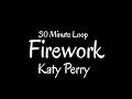 Katy Perry - Firework [30 Minutes Loop]