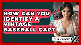 How Can You Identify A Vintage Baseball Cap? - The Collectibles Guide