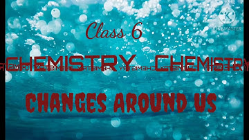class 6 changes around us part 3